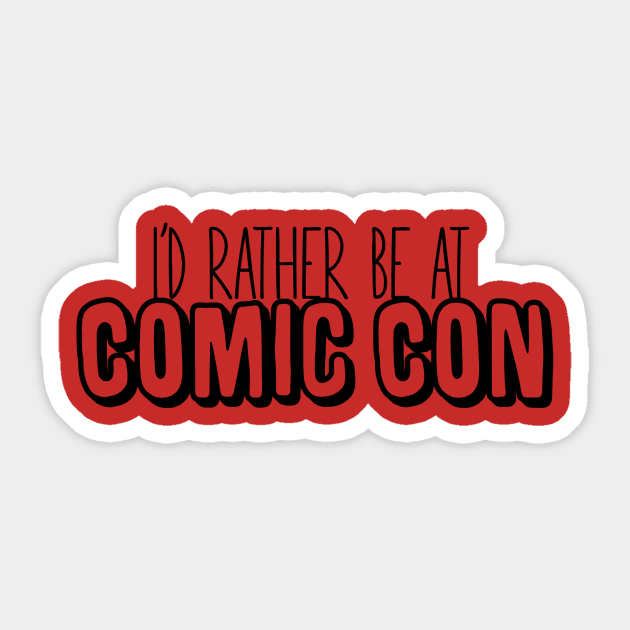 I'd Rather Be at Comic Con Sticker by nerdsdoingstuff